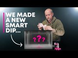 WE MADE A NEW SMART DIP